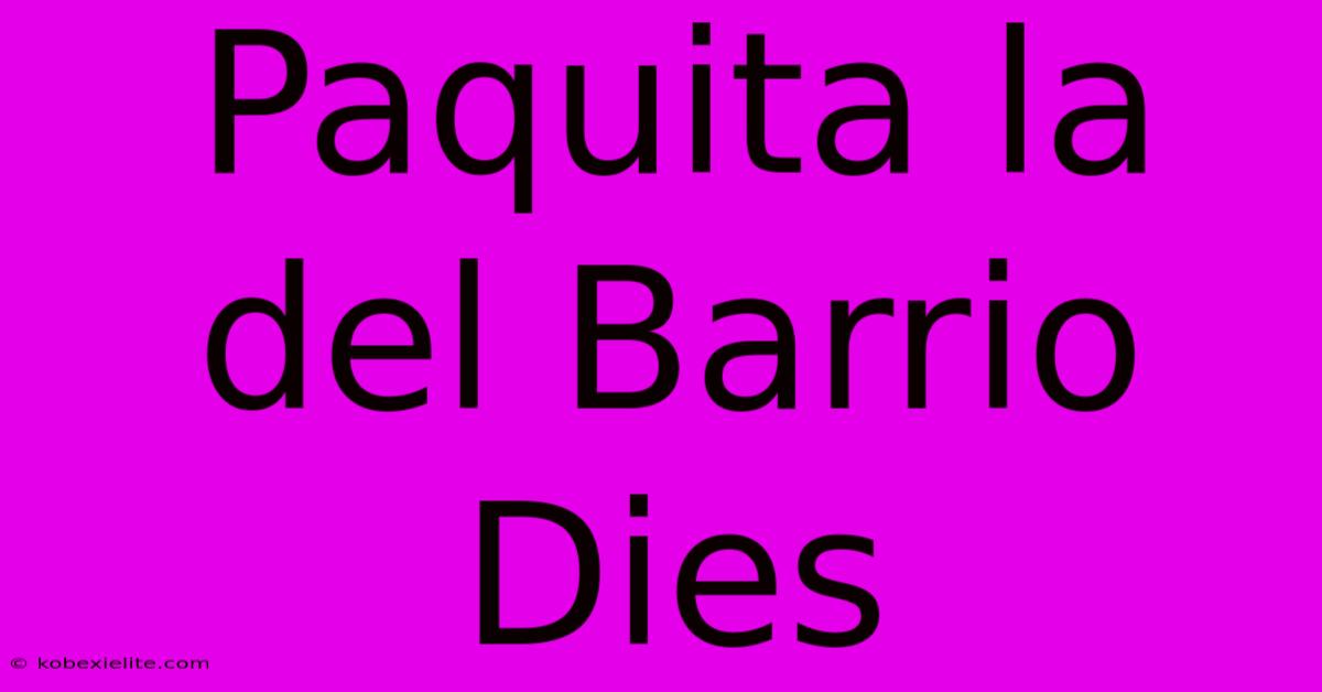 Paquita La Del Barrio Dies