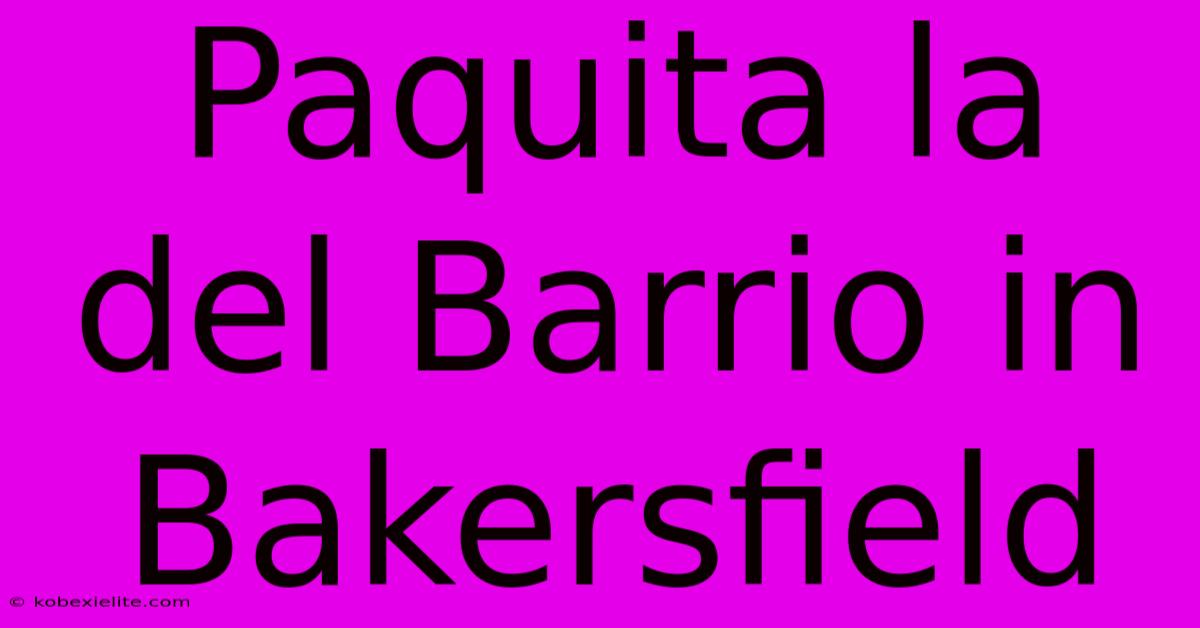 Paquita La Del Barrio In Bakersfield