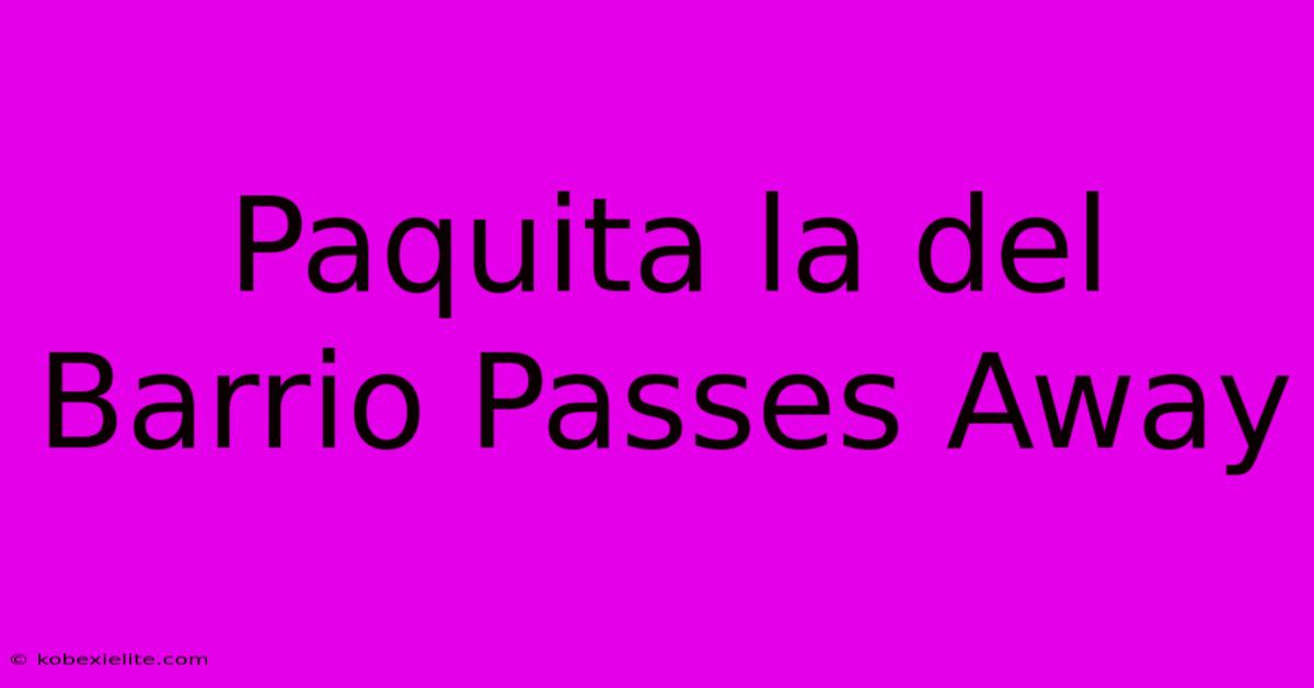 Paquita La Del Barrio Passes Away