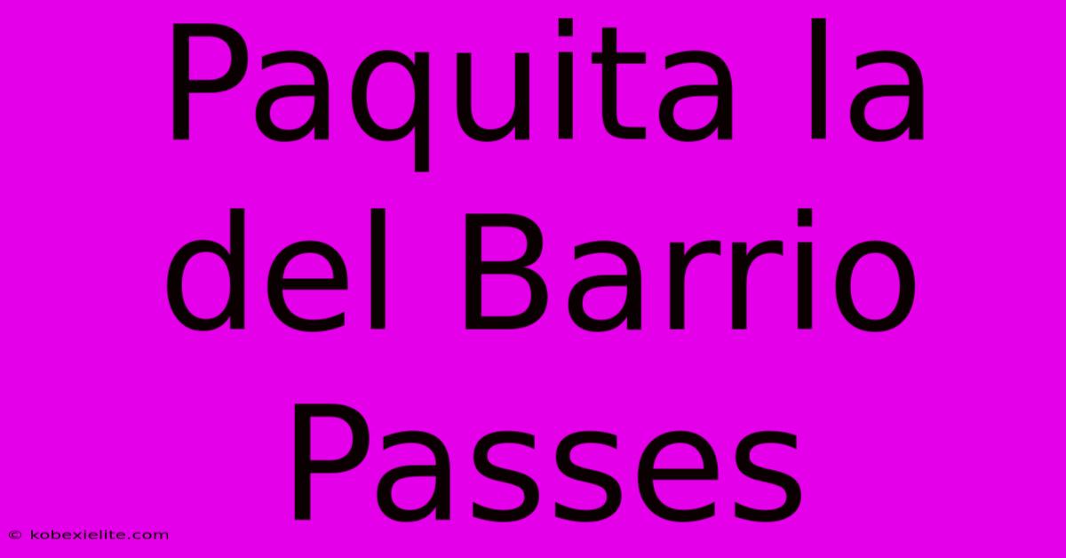 Paquita La Del Barrio Passes