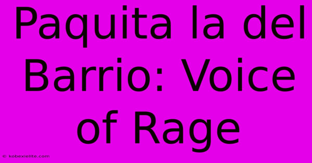 Paquita La Del Barrio: Voice Of Rage