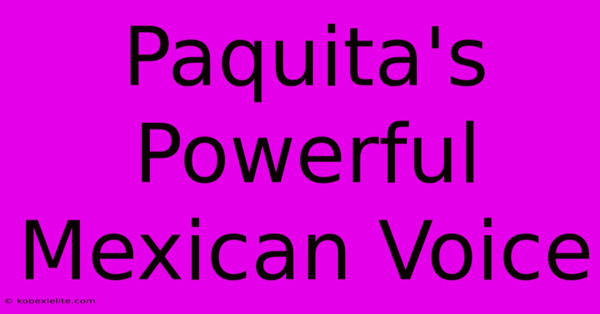 Paquita's Powerful Mexican Voice