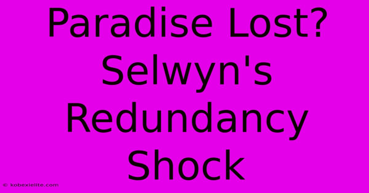 Paradise Lost? Selwyn's Redundancy Shock