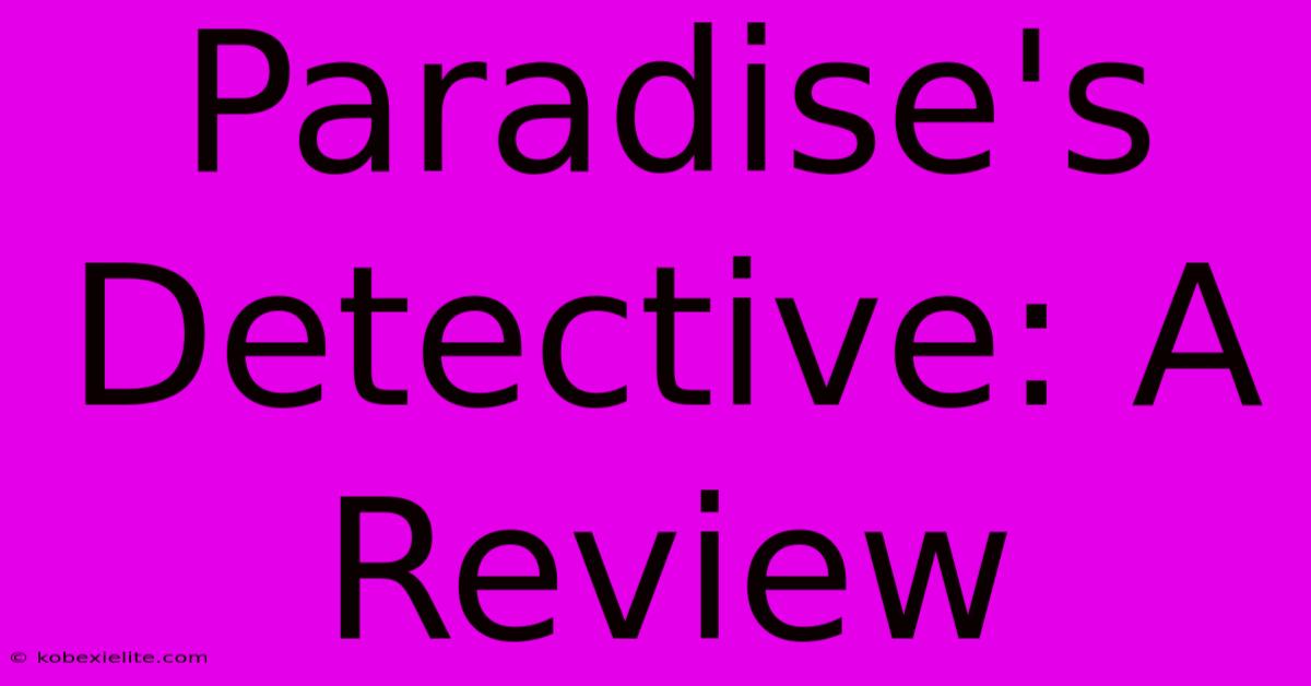 Paradise's Detective: A Review