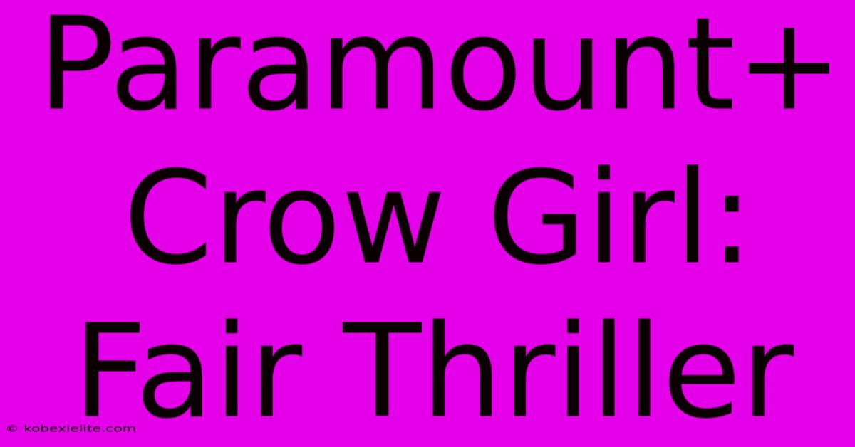 Paramount+ Crow Girl: Fair Thriller