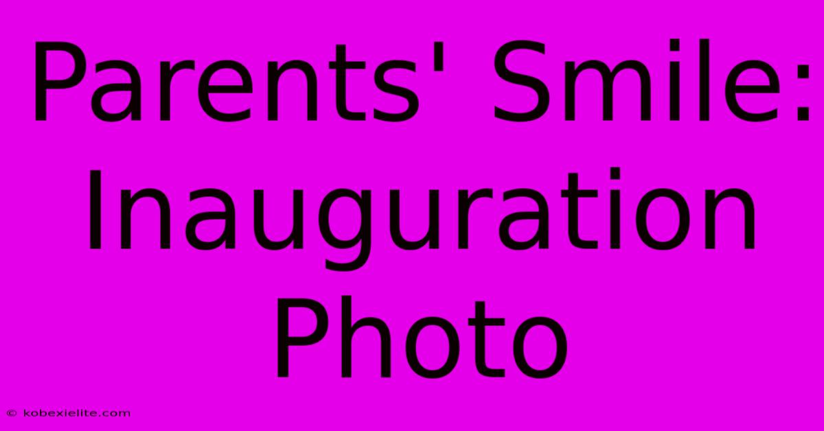 Parents' Smile: Inauguration Photo