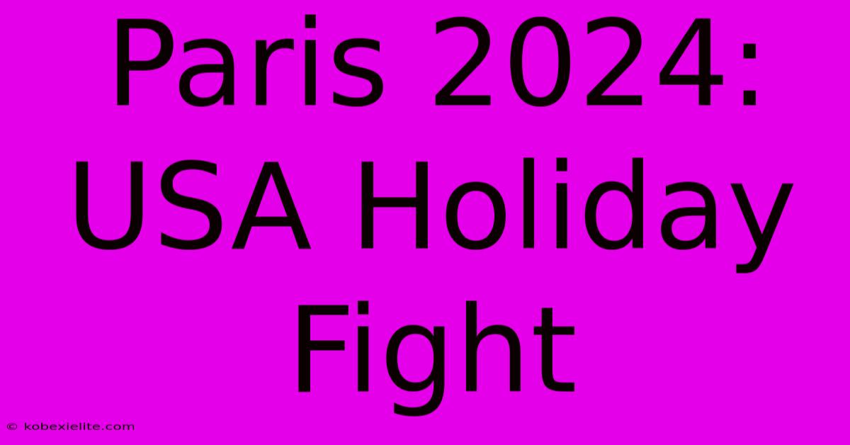 Paris 2024: USA Holiday Fight