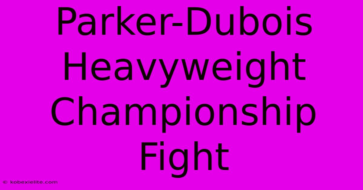 Parker-Dubois Heavyweight Championship Fight