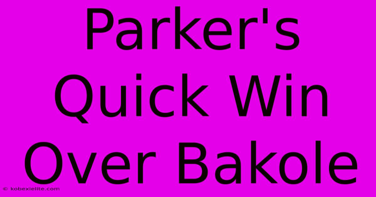 Parker's Quick Win Over Bakole