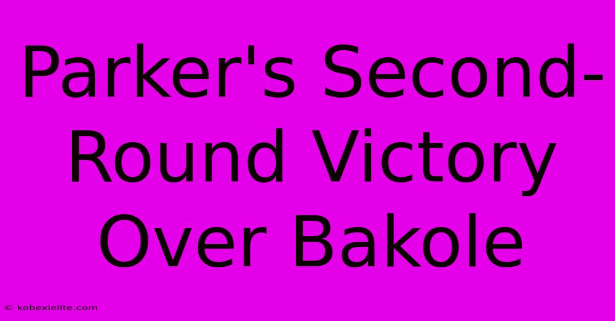 Parker's Second-Round Victory Over Bakole