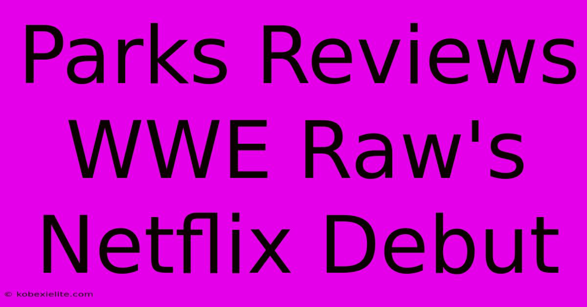 Parks Reviews WWE Raw's Netflix Debut