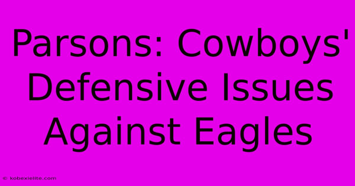 Parsons: Cowboys' Defensive Issues Against Eagles