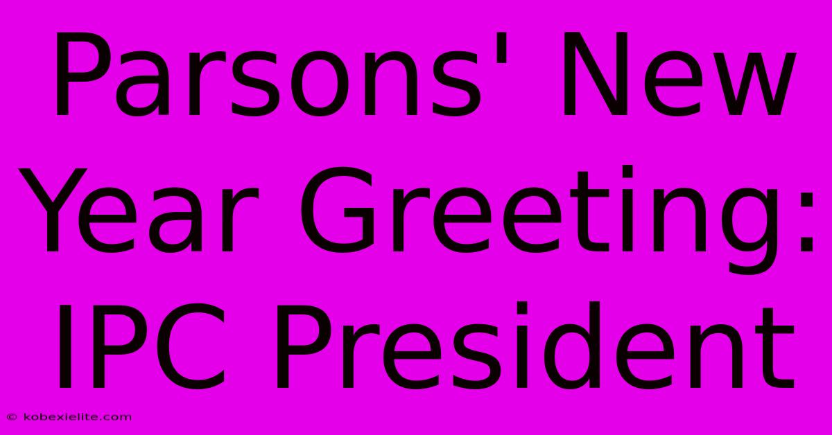 Parsons' New Year Greeting: IPC President