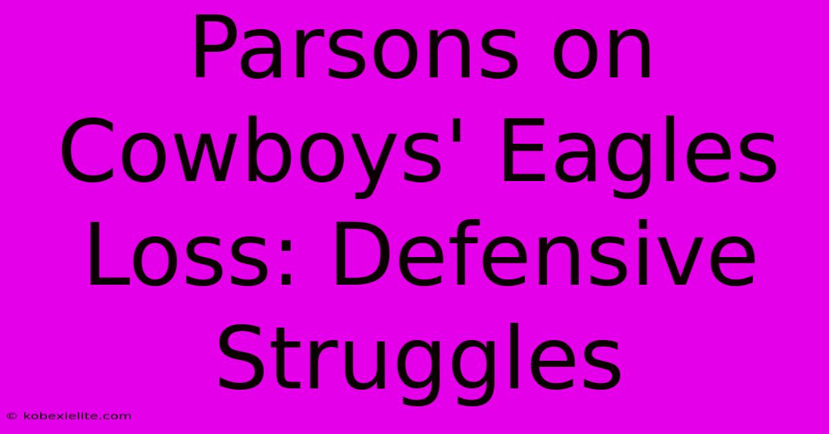 Parsons On Cowboys' Eagles Loss: Defensive Struggles