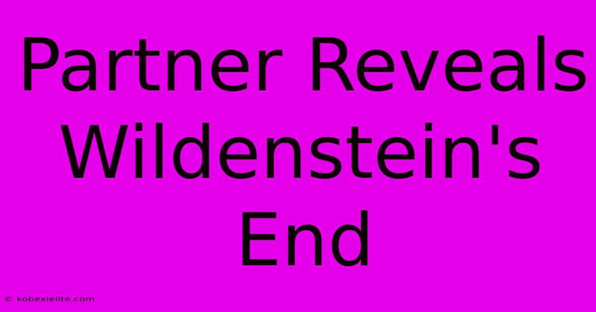 Partner Reveals Wildenstein's End