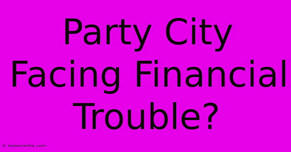 Party City Facing Financial Trouble?