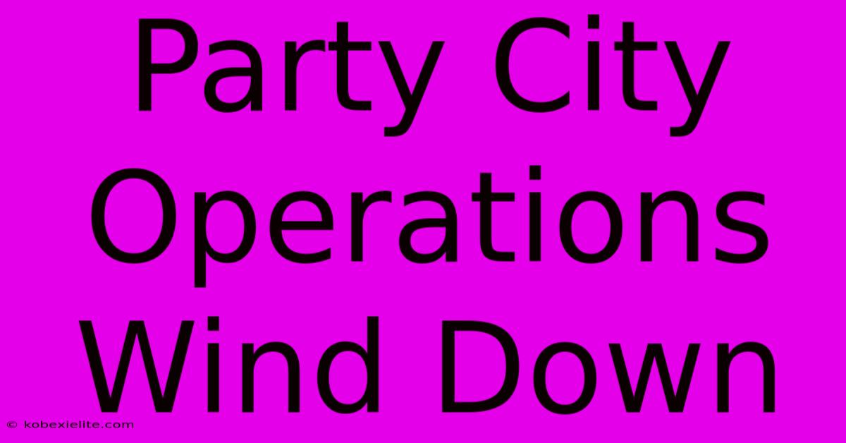 Party City Operations Wind Down