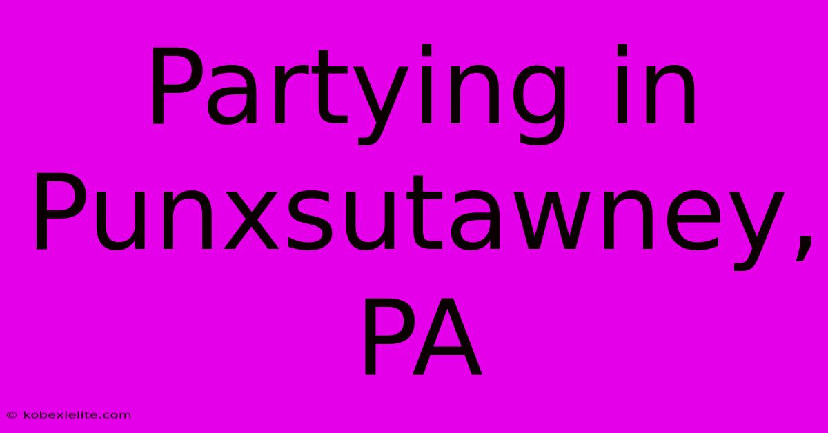 Partying In Punxsutawney, PA