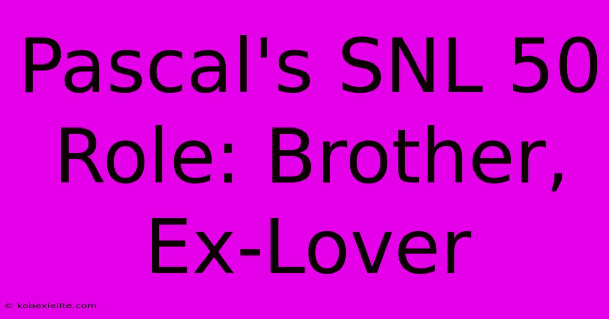 Pascal's SNL 50 Role: Brother, Ex-Lover