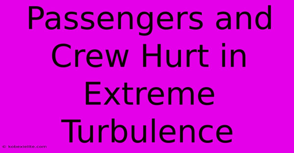 Passengers And Crew Hurt In Extreme Turbulence