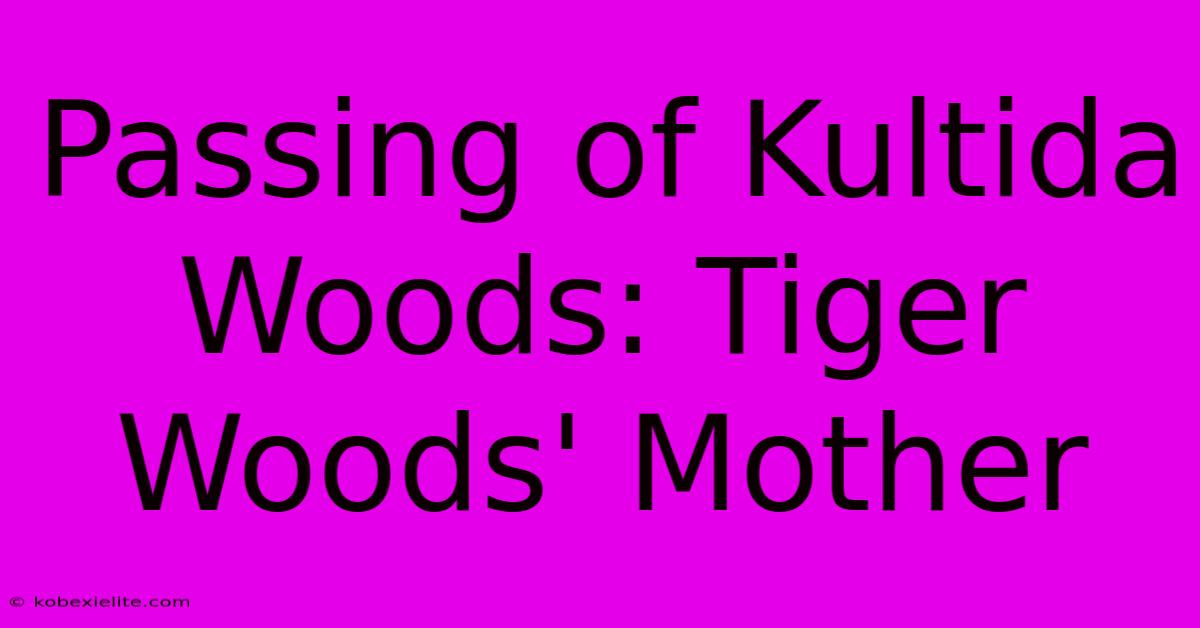 Passing Of Kultida Woods: Tiger Woods' Mother