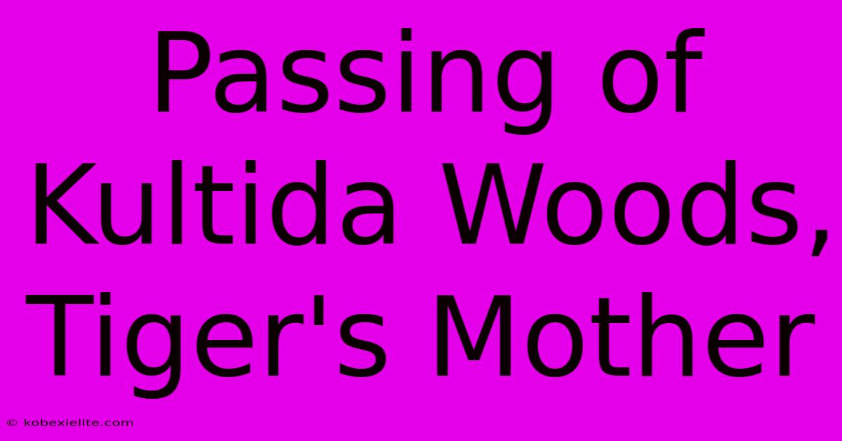 Passing Of Kultida Woods, Tiger's Mother