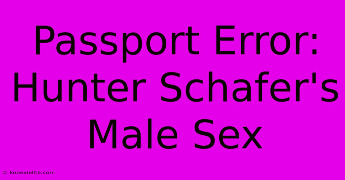 Passport Error: Hunter Schafer's Male Sex