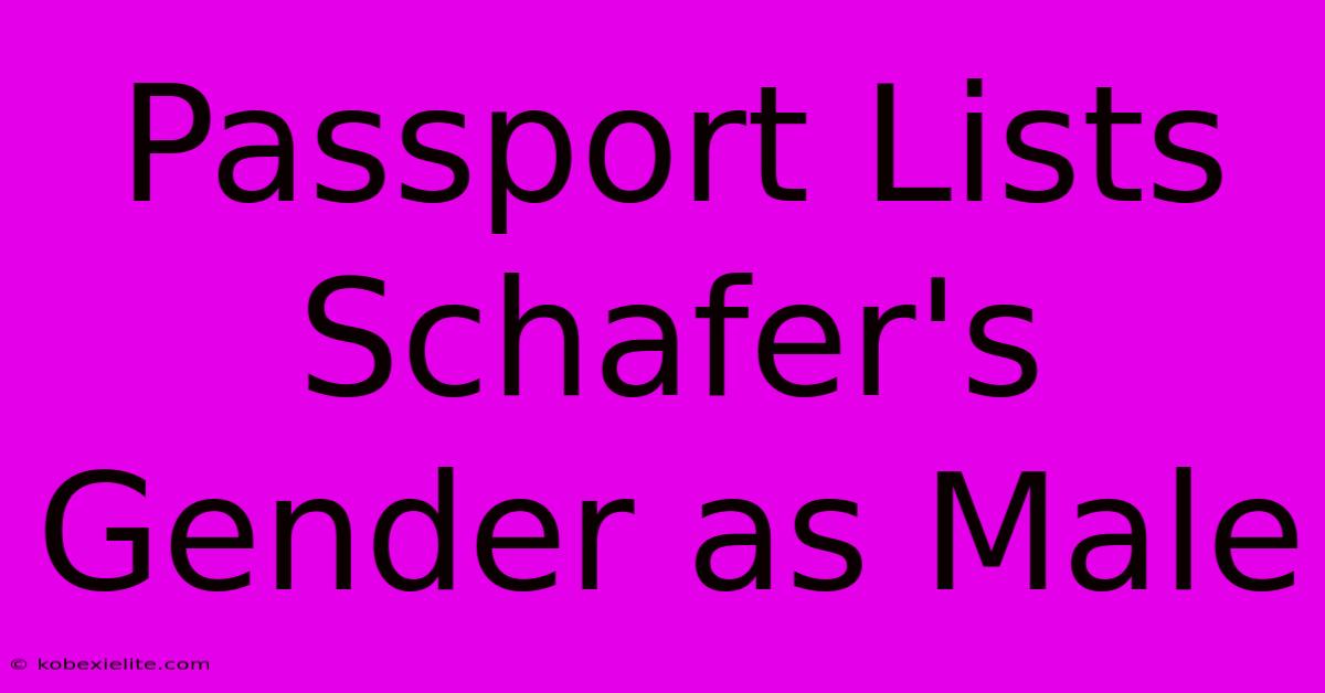 Passport Lists Schafer's Gender As Male