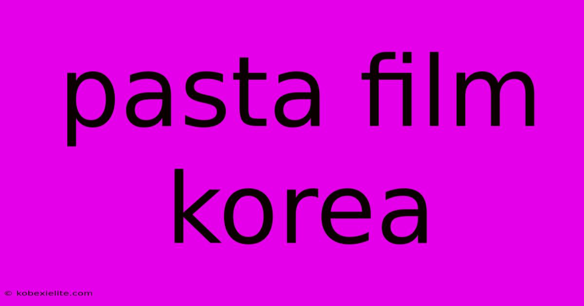 Pasta Film Korea