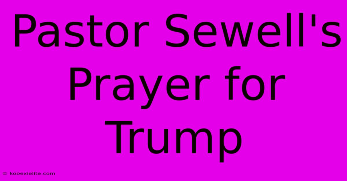 Pastor Sewell's Prayer For Trump