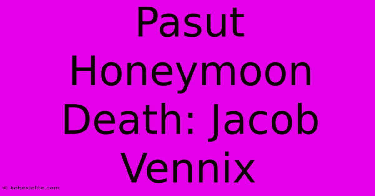 Pasut Honeymoon Death: Jacob Vennix