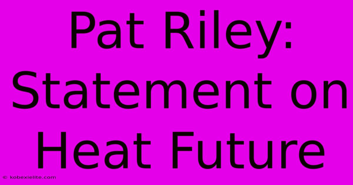 Pat Riley: Statement On Heat Future