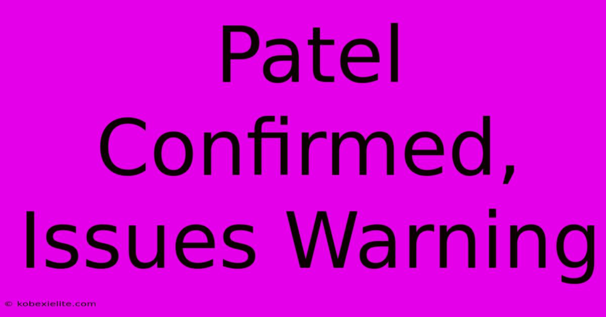 Patel Confirmed, Issues Warning