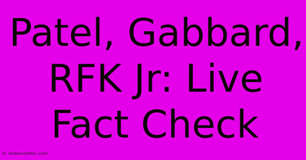 Patel, Gabbard, RFK Jr: Live Fact Check