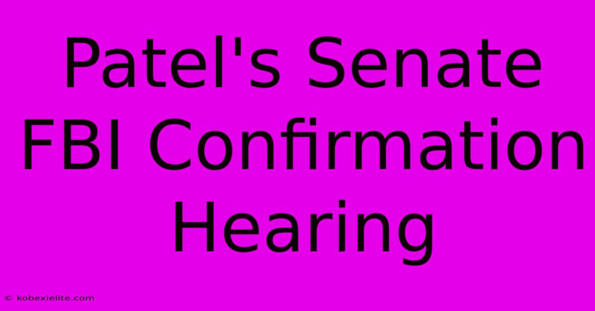 Patel's Senate FBI Confirmation Hearing