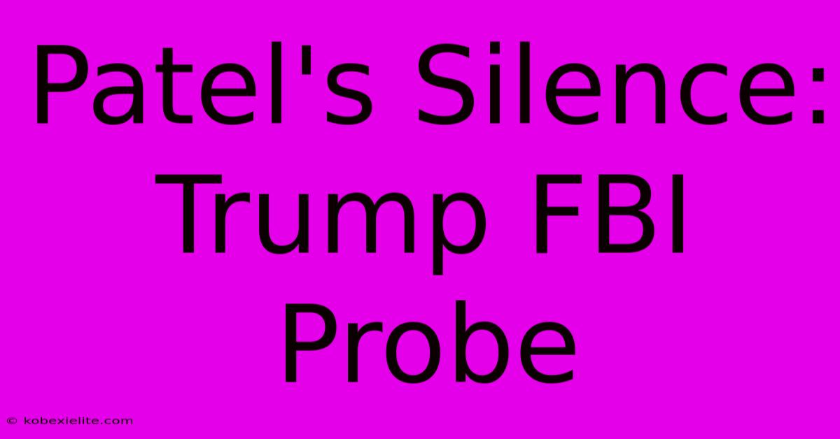 Patel's Silence: Trump FBI Probe