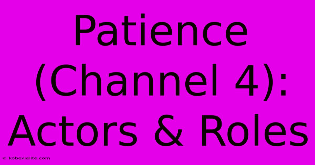 Patience (Channel 4): Actors & Roles