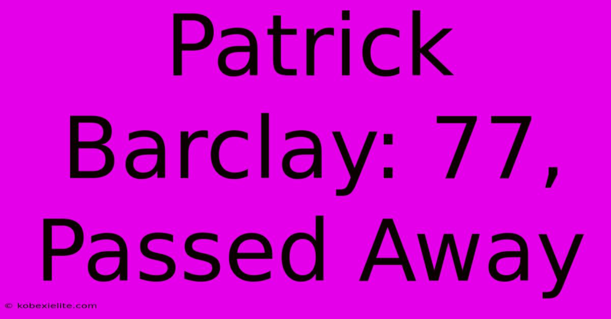 Patrick Barclay: 77, Passed Away