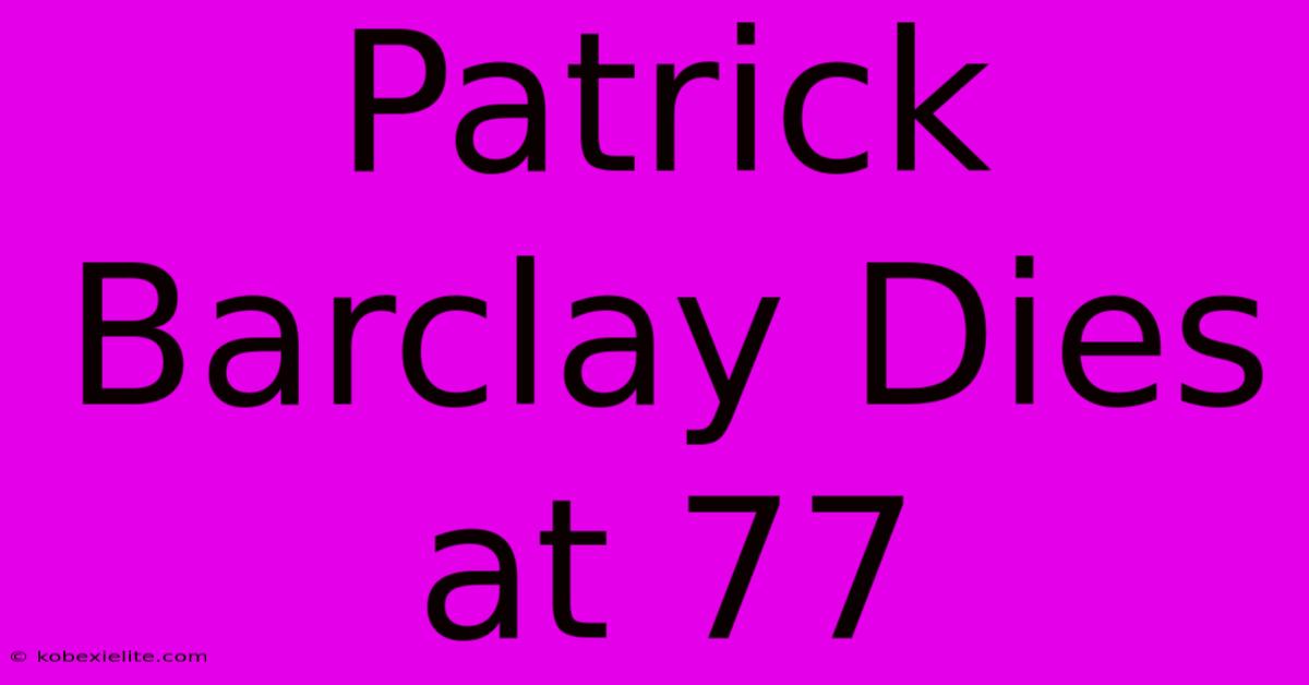 Patrick Barclay Dies At 77