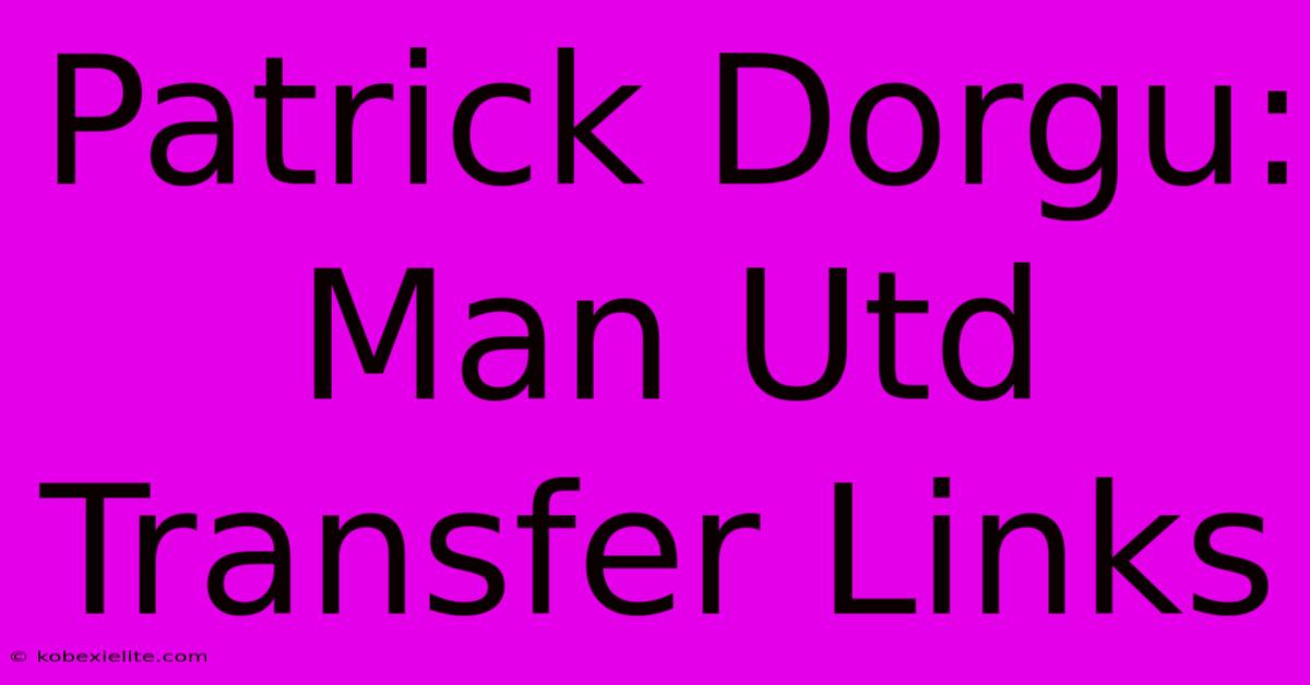 Patrick Dorgu: Man Utd Transfer Links