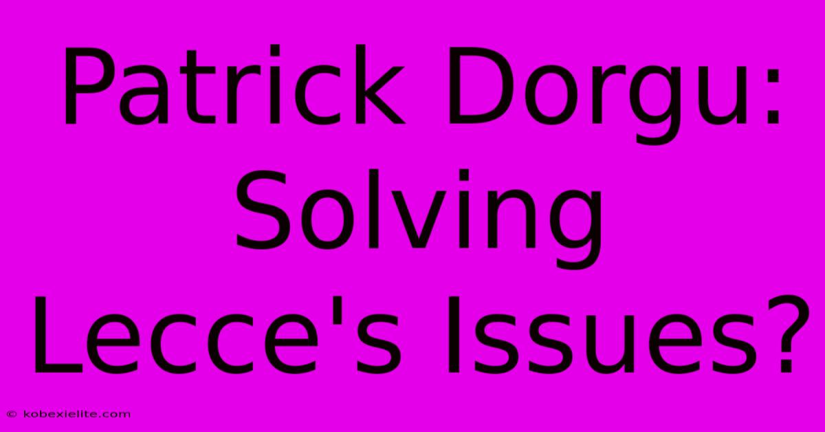 Patrick Dorgu: Solving Lecce's Issues?