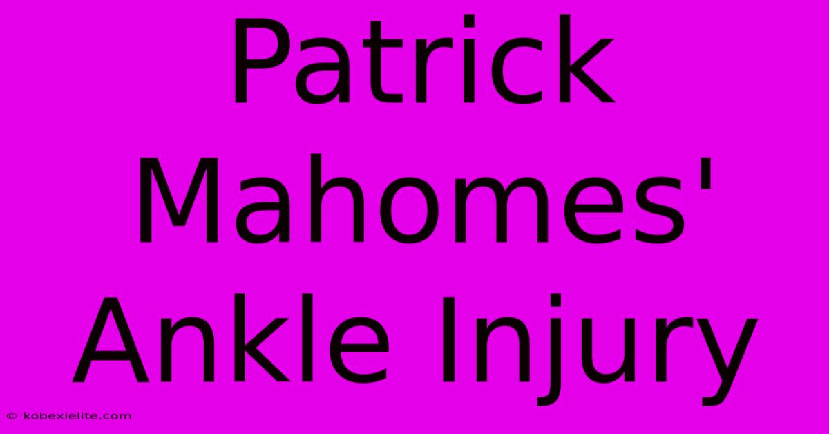 Patrick Mahomes' Ankle Injury