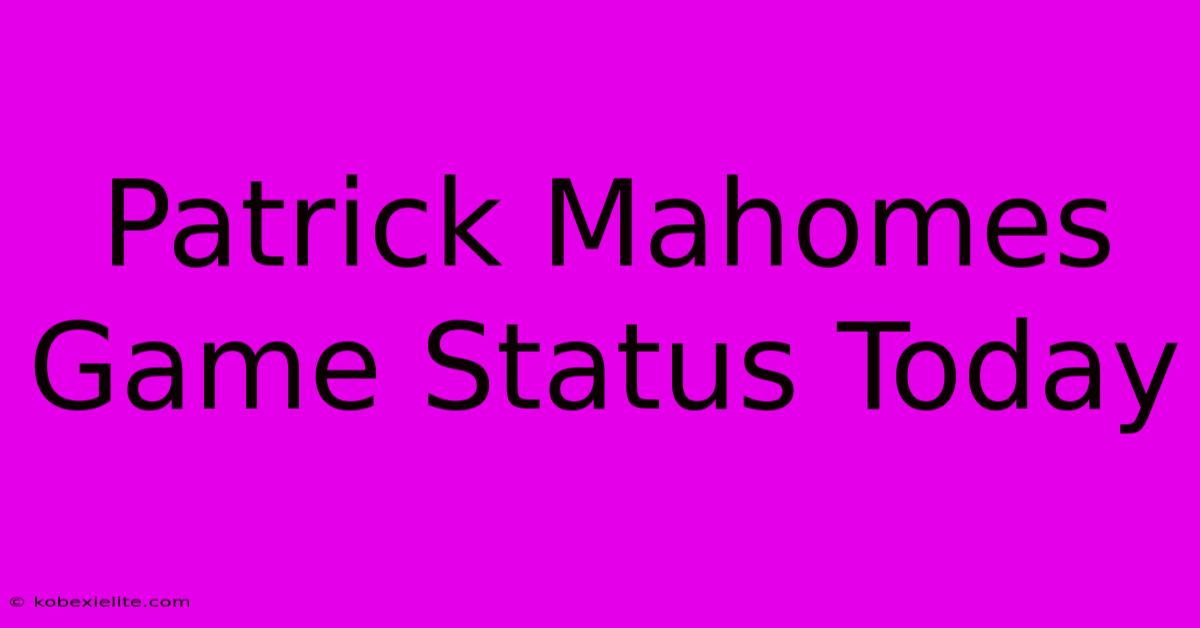 Patrick Mahomes Game Status Today