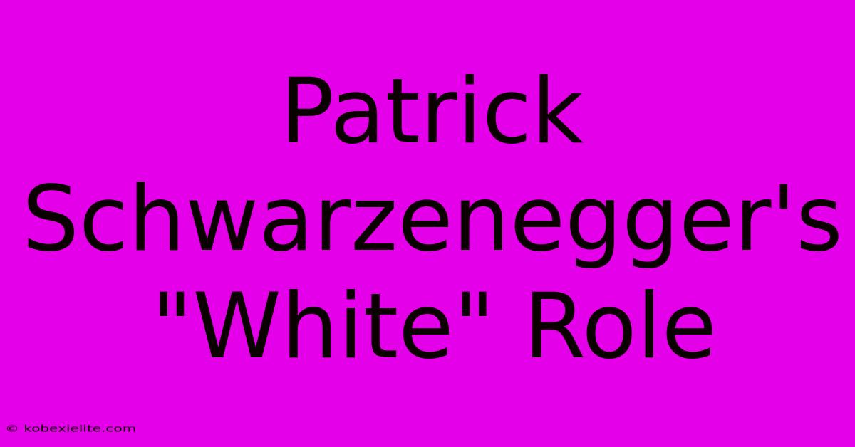 Patrick Schwarzenegger's 