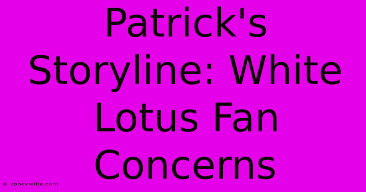 Patrick's Storyline: White Lotus Fan Concerns