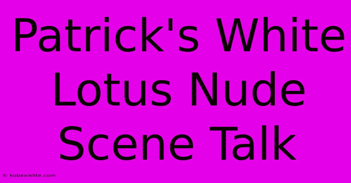 Patrick's White Lotus Nude Scene Talk