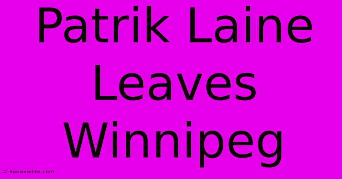 Patrik Laine Leaves Winnipeg