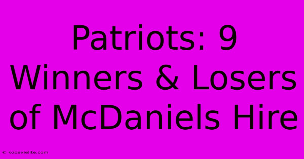 Patriots: 9 Winners & Losers Of McDaniels Hire