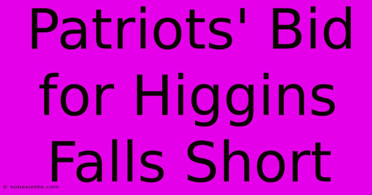 Patriots' Bid For Higgins Falls Short