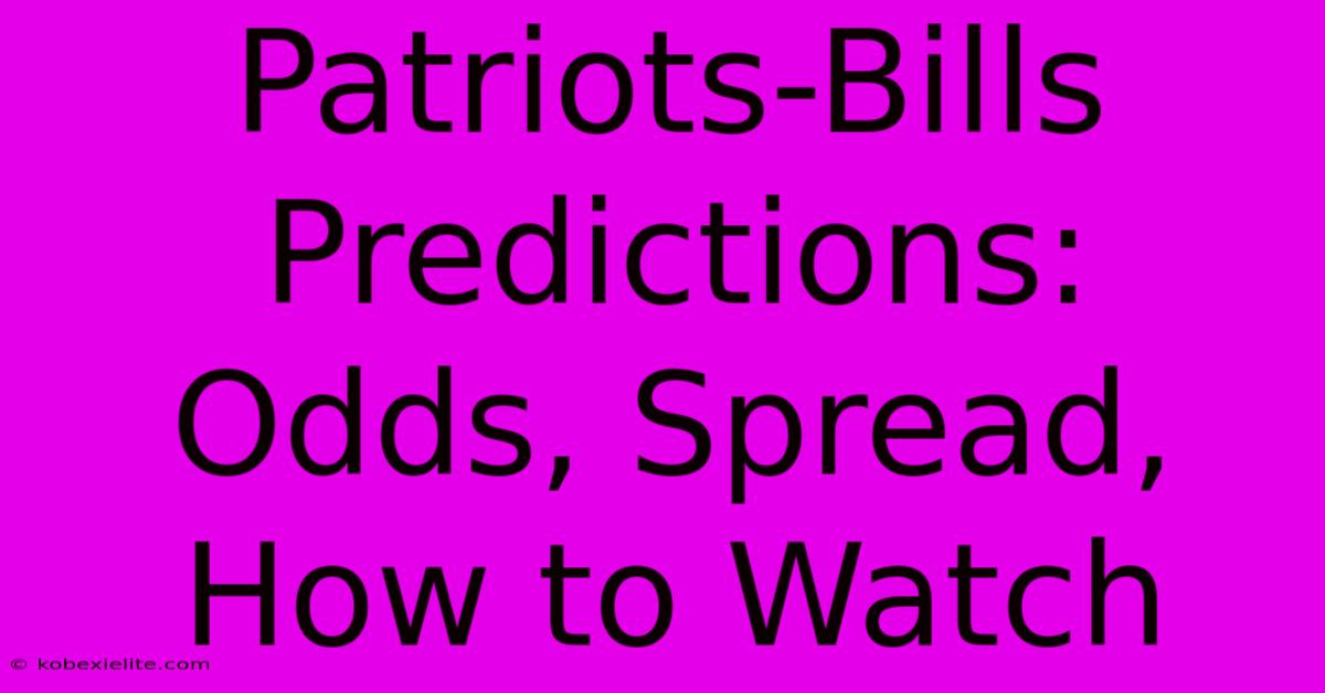 Patriots-Bills Predictions: Odds, Spread, How To Watch